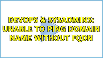 DevOps & SysAdmins: Unable to ping domain name without FQDN
