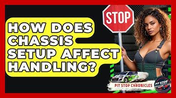 How Does Chassis Setup Affect Handling? - Pit Stop Chronicles