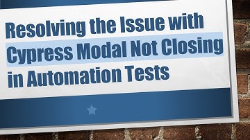 Resolving the Issue with Cypress Modal Not Closing in Automation Tests