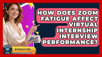 How Does Zoom Fatigue Affect Virtual Internship Interview Performance? - Internship Hero
