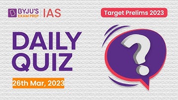 Daily Quiz (26 March 2023) for UPSC Prelims | General Knowledge (GK) & Current Affairs Questions