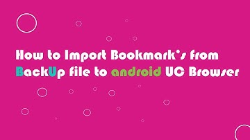 Import Bookmarks from backup file to UC Browser Android