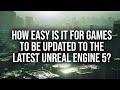 Can Developers Update Games To The Latest Unreal Engine Versions?