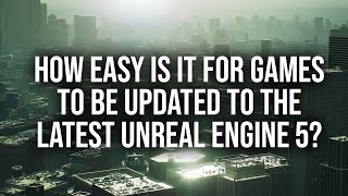 Can Developers Update Games To The Latest Unreal Engine Versions?