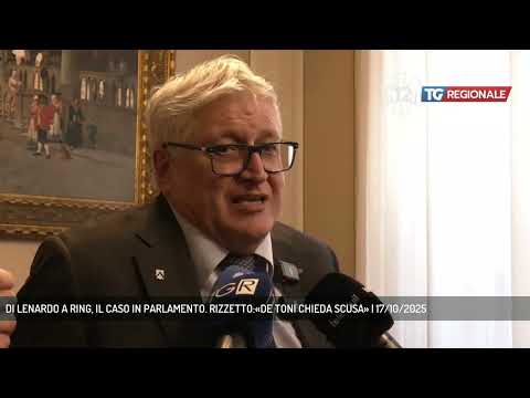 DI LENARDO A RING, IL CASO IN PARLAMENTO. RIZZETTO:«DE TONI CHIEDA SCUSA» | 17/10/2025