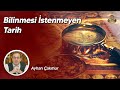 BİLİNMESİ İSTENMEYEN TARİH / NELER OLDU? / Ayhan Çakmur