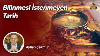 Bilinmesi İstenmeyen Tarih Neler Oldu? Ayhan Çakmur