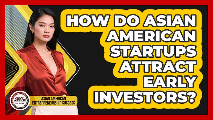 How Do Asian American Startups Attract Early Investors? - Asian American Entrepreneurship Success