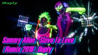 Sammy Allen - Slave To Love [ Remix 2018 ] Duply