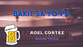 Bakit Sa'yo Pa - Roel Cortez (Karaoke Version)