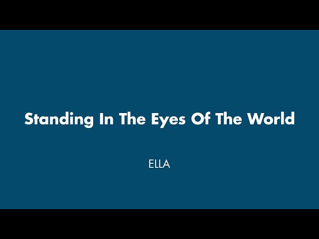 Ella - Standing In The Eyes Of The World (Lirik) class=