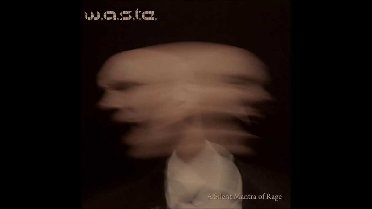 Sleduj W.A.S.T.E. - A Silent Mantra Of Rage na YouTube Sleduj W.A.S.T.E. - A Silent Mantra Of Rage na YouTube
