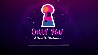 J Dose · ONLY YOU · Ft. Dixieman (Lyric Video)