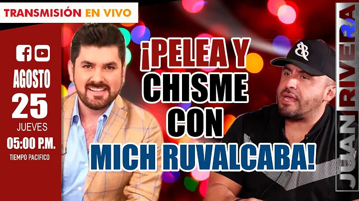 PELEA y CHISME con MICH RUVALCABA! | JUAN RIVERA