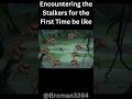 Encountering the Stalker for the First Time Be like