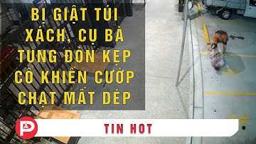 BỊ GIẬT TÚI XÁCH, CỤ BÀ TUNG ĐÒN KẸP CỔ KHIẾN CƯỚP CHẠT MẤT DÉP