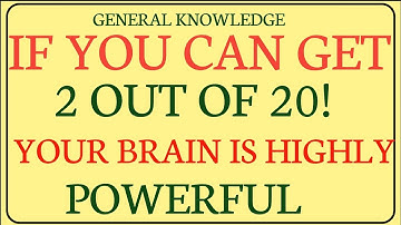 If you can get 2 out of 20! Your brain is highly powerful! I Mr point I General knowledge tast!