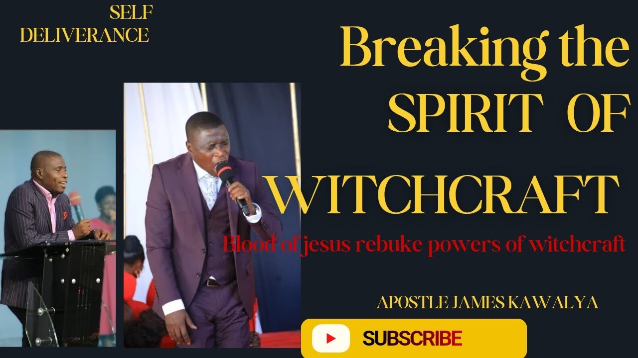 BREAKING THE SPIRIT OF WITCHCRAFT BY APOSTLE JAMES KAWALYA