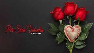 Petrit Vullkani - Per Shen Valentin