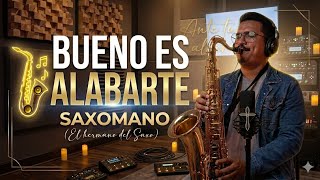 BUENO ES ALABARTE 🎷 | Sax Cover | Adoración Instrumental | Saxomano (El Hermano del Saxo)