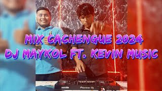 MIX CACHENGUE 2024 || DJ MAYKOL FT. KEVIN MUSIC