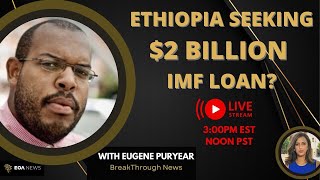 Ethiopia Seeking $2Billion IMF Loan?