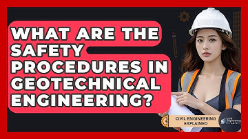 What Are The Safety Procedures In Geotechnical Engineering? - Civil Engineering Explained