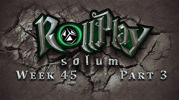 RollPlay Solum - Week 45 - Part 3 - D&D 5.0 Campaign