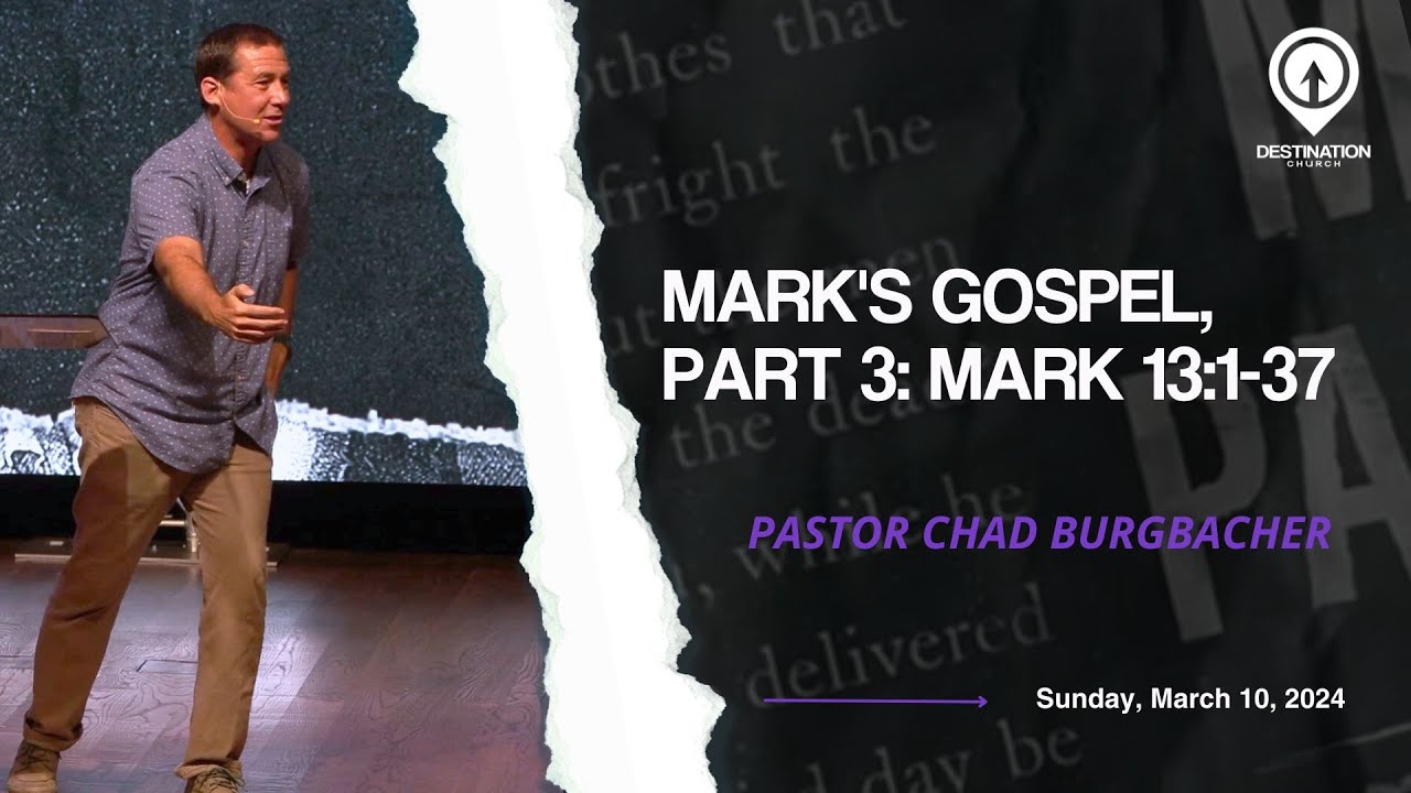Mark 13:1-37 | Mark's Gospel, Part 3 | Pastor Chad Burgbacher | Sunday ...