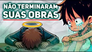 3 MANGAKÁS QUE SE FORAM ANTES DE TERMINAR SUA OBRA 😭