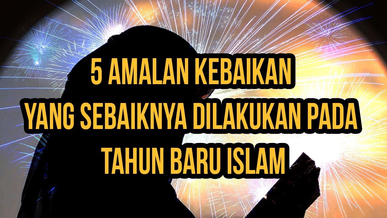 5 AMALAN KEBAIKAN YANG SEBAIKNYA DILAKUKAN PADA 1 MUHARRAM YouTube