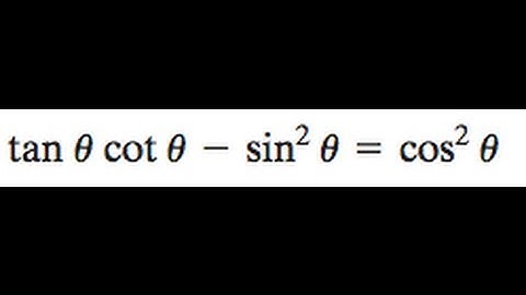 tan(x) * cot(x) - sin^2(x) = cos^2(x) Prove the identity