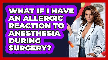 What If I Have An Allergic Reaction To Anesthesia During Surgery? - The Operating Table