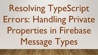 Famous Resolving TypeScript Errors: Handling Private Properties in Firebase Message Types Wealth