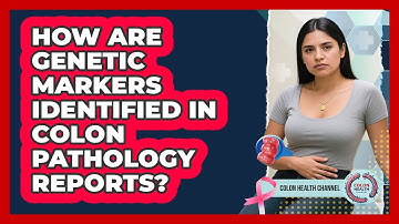 How Are Genetic Markers Identified In Colon Pathology Reports? - Colon Health Channel