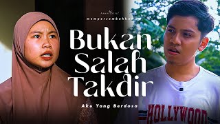 BUKAN SALAH TAKDIR | (SEDIH) AKU YANG BERDOSA