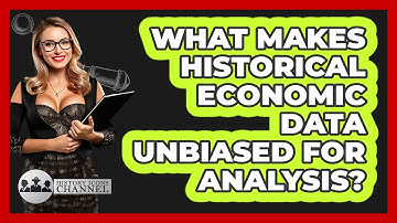 What Makes Historical Economic Data Unbiased For Analysis? - History Icons Channel