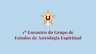 Grupo de Estudos - Astrologia Espiritual - 1º Encontro