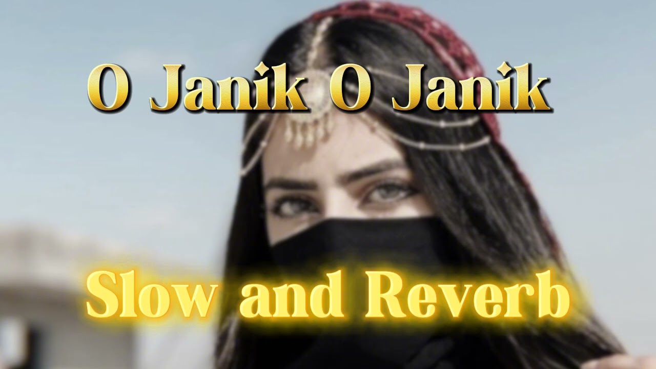 O Janik O Janik Iqbal Ajanabi | او جِنک او جِنک اقبال اجنبی Slow and reverb