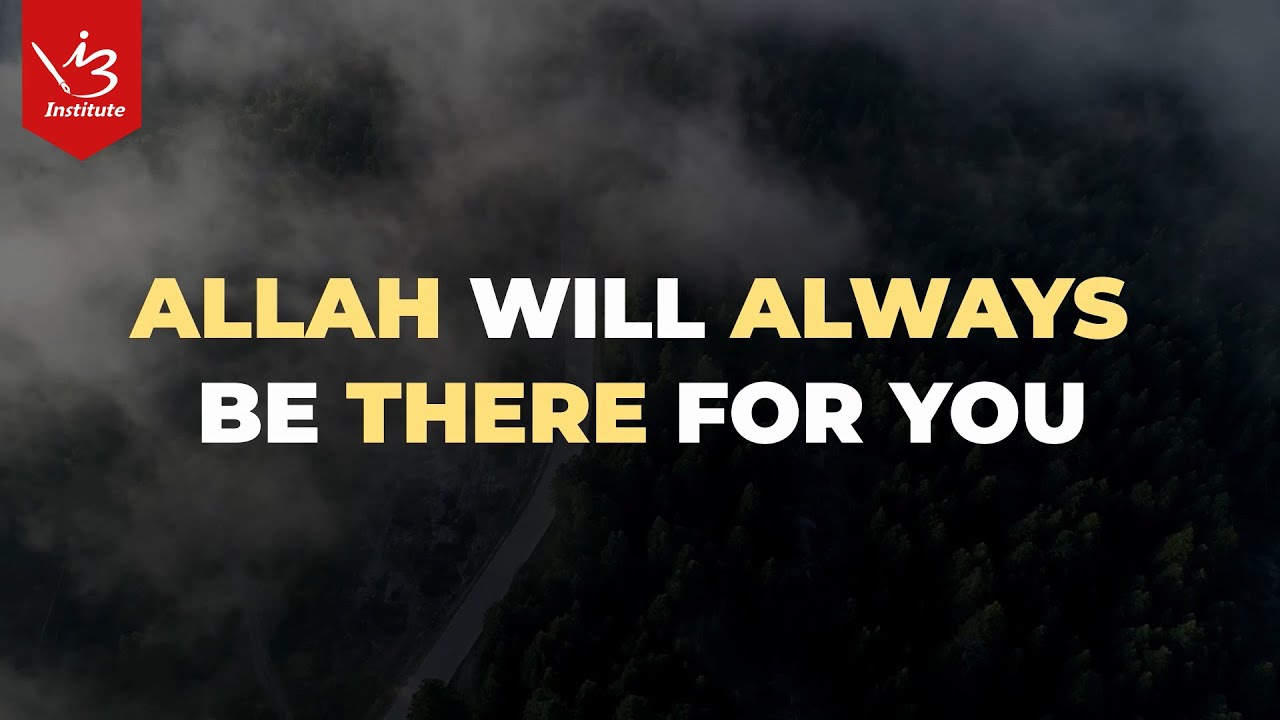 Allah Will Always Be There For You Youtube