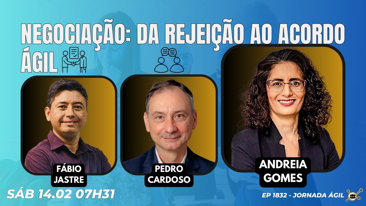 #JornadaÁgil EP1832 Negociação: da Rejeição ao Acordo Ágil SAB 14.02.26 07h31