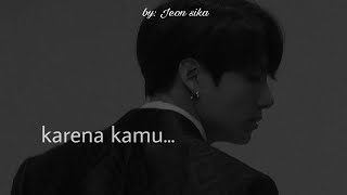 JEON JUNGKOOK•|| Karena kamu...