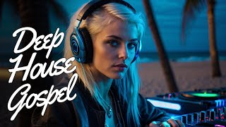 Best Deep House Gospel 🎧, Playlist Deep House , EBM gospel , House Gospel ,