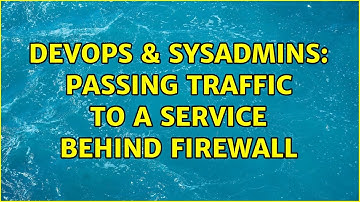 DevOps & SysAdmins: Passing traffic to a service behind firewall