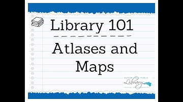 Library 101: Maps and Atlases