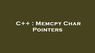 C++ : Memcpy Char Pointers