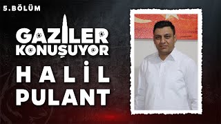 Gaziler Konuşuyor - Halil Pulant - 5 Bölüm