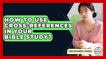 How To Use Cross-References In Your Bible Study? - Christian Womens Guidance