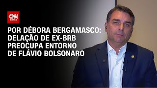 Delação de ex-BRB preocupa entorno de Flávio Bolsonaro | CNN 360°