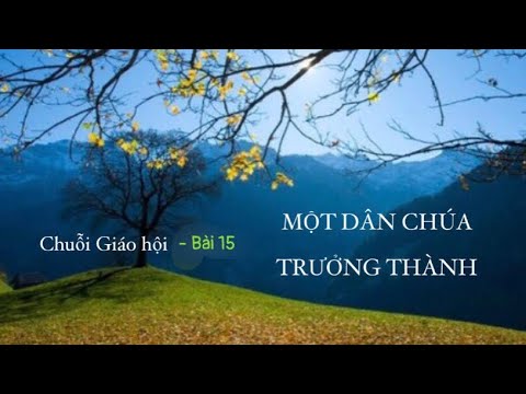 MỘT DÂN CHÚA 💙TRƯỞNG THÀNH 💐| Chuỗi Giáo hội - Bài 1️⃣5️⃣